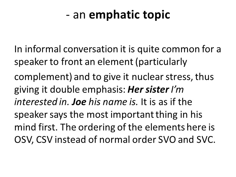 - an emphatic topic  In informal conversation it is quite common for a